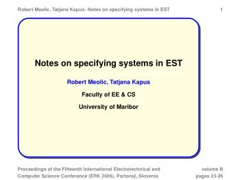 Notes on specifying systems in EST  Robert Meolic, Tatjana Kapus  Faculty of EE &amp; CS