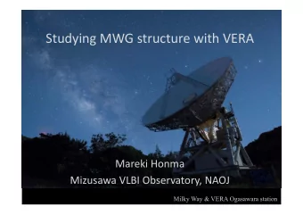 Studying MWG structure with VERA  Mareki Honma Mizusawa VLBI Observatory, NAOJ  Milky Way &amp;