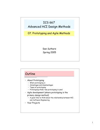 ICS 667  Advanced HCI Design Methods  07. Prototyping and Agile Methods  Dan Suthers  Spring 2005