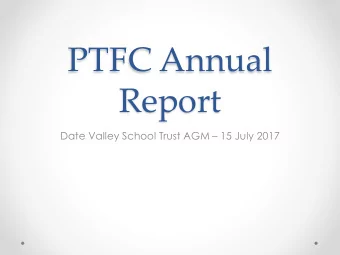 PTFC Annual  Report Date Valley School Trust AGM  15 July 2017  PTFC Objective &amp; Challenges