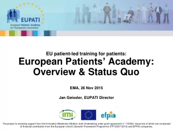 Overview &amp; Status Quo  EMA, 26 Nov 2015  Jan Geissler, EUPATI Director  The project is
