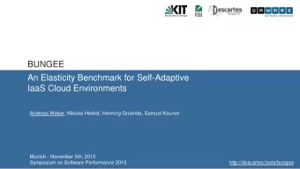 BUNGEE  An Elasticity Benchmark for Self-Adaptive  IaaS Cloud Environments  Andreas Weber, Nikolas