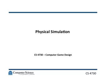 Physical  Simula-on    CS  4730    Computer  Game  Design      CS