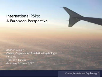 International PSPs:  A European Perspective  Aedrian Bekker  Clinical, Organisation &amp; Aviation