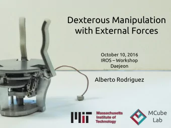 Dexterous Manipulation with External Forces  October 10, 2016 IROS  Workshop Daejeon Alberto