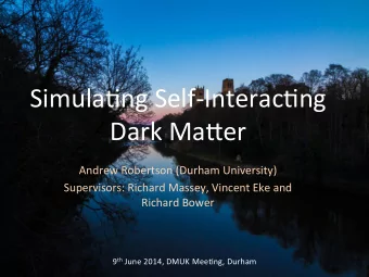 Simula'ng*Self-Interac'ng*  Dark*Ma5er*  Andrew*Robertson*(Durham*University)*