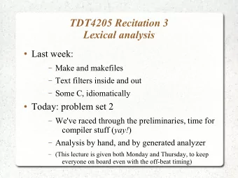 TDT4205 Recitation 3  Lexical analysis  Last week:  Make and makefiles  Text filters