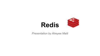 Redis  Presentation by Atreyee Maiti  What is redis?    an in-memory key-value store, with