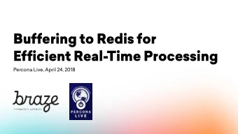 Buffering to Redis for   Efficient Real-Time Processing  Percona Live, April 24, 2018