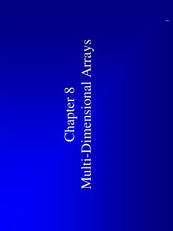 Multi-Dimensional Arrays  Chapter 8  1-Dimentional and 2-Dimentional Arrays  In the previous