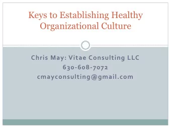 Organizational Culture  Chris May: Vitae Consulting LLC  630-608-7072  cmayconsulting@gmail.com