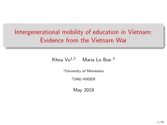 Intergenerational mobility of education in Vietnam:  Evidence from the Vietnam War Khoa Vu 1,2