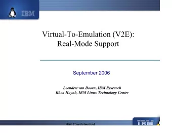 Virtual-To-Emulation (V2E):  Real-Mode Support  September 2006  Leendert van Doorn, IBM Research