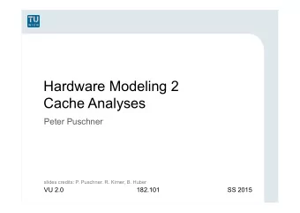 Hardware Modeling 2  Cache Analyses  Peter Puschner slides credits: P. Puschner, R. Kirner, B.