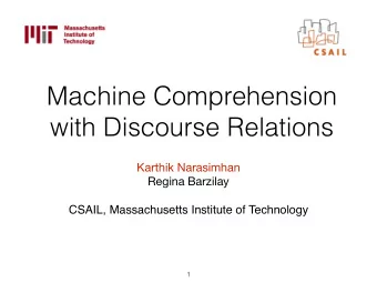 Machine Comprehension  with Discourse Relations Karthik Narasimhan Regina Barzilay  CSAIL,