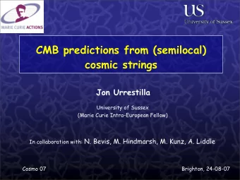 CMB predictions from (semilocal)  cosmic strings  Jon Urrestilla  University of Sussex  (Marie