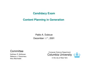 Candidacy Exam  Content Planning in Generation  Pablo A. Duboue December 11 th , 2001  Committee
