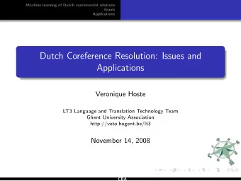 Dutch Coreference Resolution: Issues and  Applications  Veronique Hoste  LT3 Language and