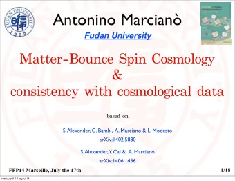 Antonino Marcian  Fudan University  Matter-Bounce !Spin !Cosmology  &amp; !  consistency !with