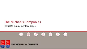 The Michaels Companies  Q2 2020 Supplementary Slides  Forward-Looking Statements  This presentation