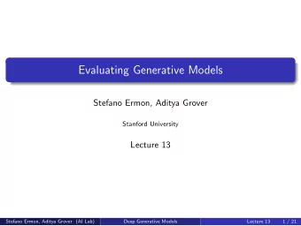 Evaluating Generative Models  Stefano Ermon, Aditya Grover  Stanford University  Lecture 13