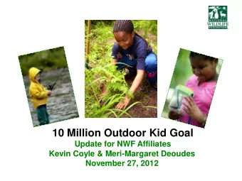 10 Million Outdoor Kid Goal  Update for NWF Affiliates  Kevin Coyle &amp; Meri-Margaret Deoudes