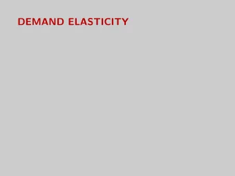 DEMAND ELASTICITY  Overview  Context: Product manager wants to estimate impact of price  change