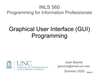 Graphical User Interface (GUI)  Programming  Joan Boone jpboone@email.unc.edu  Summer 2020  Slide 1