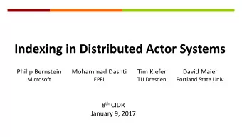 Indexing in Distributed Actor Systems  Philip Bernstein  Mohammad Dashti  Tim Kiefer  David Maier