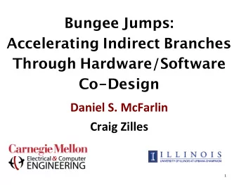 Bungee Jumps: Accelerating Indirect Branches Through Hardware/Software Co-Design  Daniel  S.