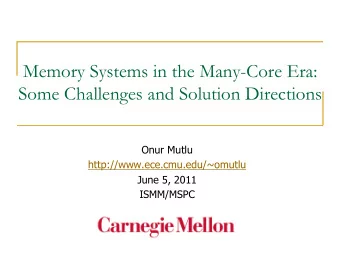 Memory Systems in the Many-Core Era:  Some Challenges and Solution Directions  Onur Mutlu