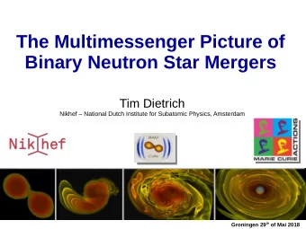 The Multimessenger Picture of  Binary Neutron Star Mergers  Tim Dietrich  Nikhef  National Dutch