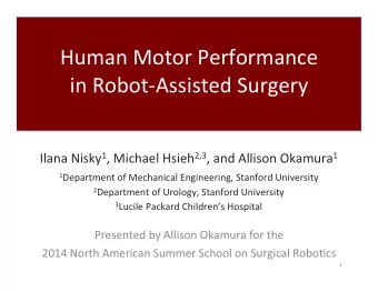 Human&amp;Motor&amp;Performance&amp;  in&amp;Robot2Assisted&amp;Surgery Ilana&amp;Nisky 1
