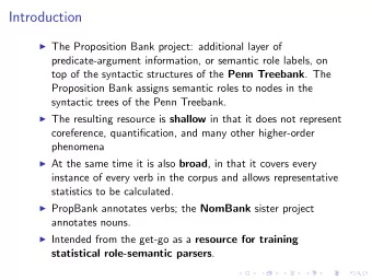 Introduction  The Proposition Bank project: additional layer of  predicate-argument information,