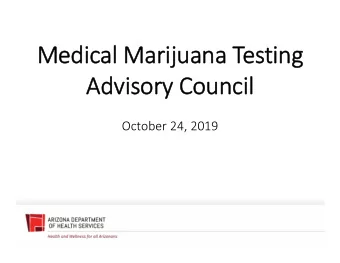 Me  Medica cal Ma Marijuana Te Testing  Advisor Advisory Council  Council October 24, 2019