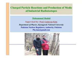 Charged Particle Reactions and Production of Medic al/Industrial Radioisotopes  Muhammad Shahid