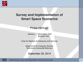 Survey and Implementation of  Smart Space Scenarios  Philipp H  artinger  Advisors:  Marc-Oliver