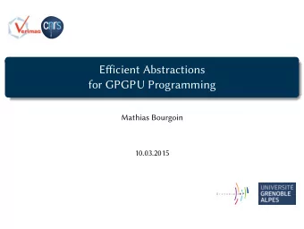 Efficient Abstractions  for GPGPU Programming  .  Mathias Bourgoin  10.03.2015  Efficient