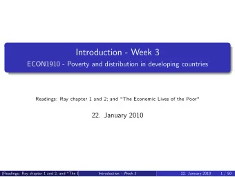Introduction - Week 3  ECON1910 - Poverty and distribution in developing countries  Readings: Ray