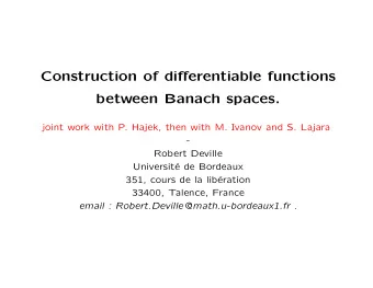 Construction of di ff erentiable functions  between Banach spaces.  joint work with P. Hajek, then