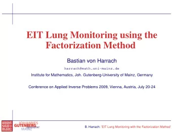 EIT Lung Monitoring using the  Factorization Method  Bastian von Harrach  harrach@math.uni-mainz.de