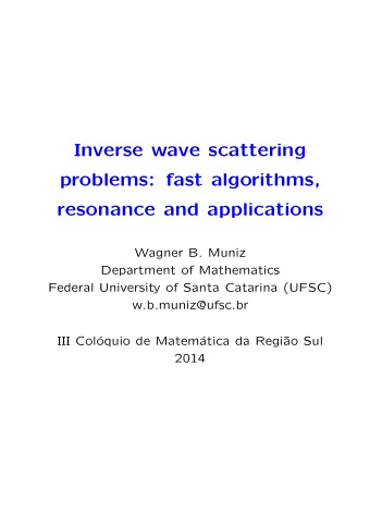 Inverse wave scattering  problems: fast algorithms,  resonance and applications  Wagner B. Muniz