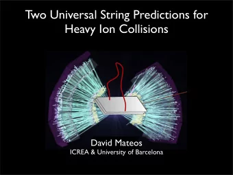 Two Universal String Predictions for  Heavy Ion Collisions  David Mateos  ICREA &amp; University of
