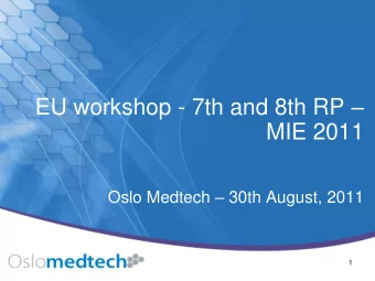EU workshop - 7th and 8th RP   MIE 2011 Oslo Medtech  30th August, 2011  1  Ojective of the