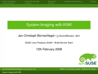 System Imaging with KIWI Jan-Christoph Bornschlegel &lt;jcborn@suse.de&gt;  SUSE Linux Products
