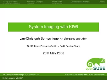 System Imaging with KIWI Jan-Christoph Bornschlegel &lt;jcborn@suse.de&gt;  SUSE Linux Products