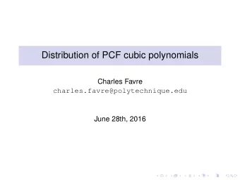 Distribution of PCF cubic polynomials  Charles Favre  charles.favre@polytechnique.edu  June 28th,