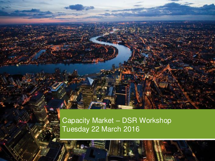 capacity market dsr workshop tuesday 22 march 2016