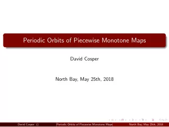 Periodic Orbits of Piecewise Monotone Maps  David Cosper  North Bay, May 25th, 2018  David Cosper