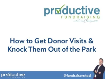How to Get Donor Visits &amp; Knock Them Out of the Park  @fundraiserchad  Who is this guy?  And